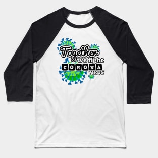 Together We Fight Coronavirus Baseball T-Shirt